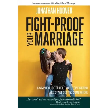 Fight Proof Your Marriage: A Simple Guide to Help You Stop Fighting and Start Getting Somewhere