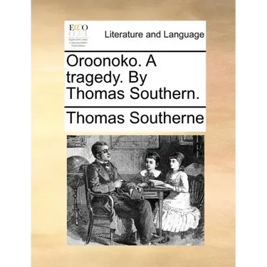 Oroonoko. a Tragedy. by Thomas Southern.