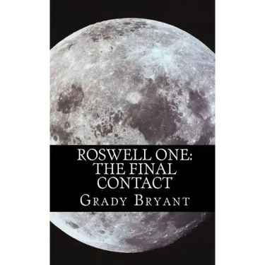 Roswell One: The Final Contact: Read the never before told story of what happened in the New Mexico desert in 1945 and then again in 1995.