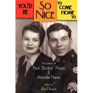 You'd Be So Nice to Come Home to: The Letters of Paul Buddy Frees and Annelle Frees