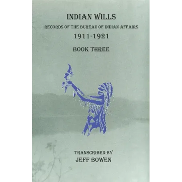 Indian Wills, 1911-1921 Book Three: Records of the Bureau of Indian Affairs