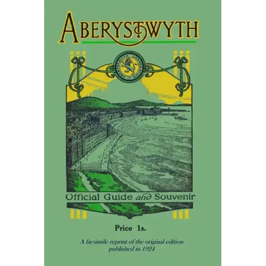 Aberystwyth Official Guide and Souvenir: A facsimile reprint of the 1924 guide
