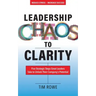 Leadership Chaos to Clarity: Five Strategic Steps Great Leaders Take to Unlock Their Company's Potential