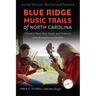 Blue Ridge Music Trails of North Carolina: A Guide to Music Sites, Artists, and Traditions of the Mountains and Foothills