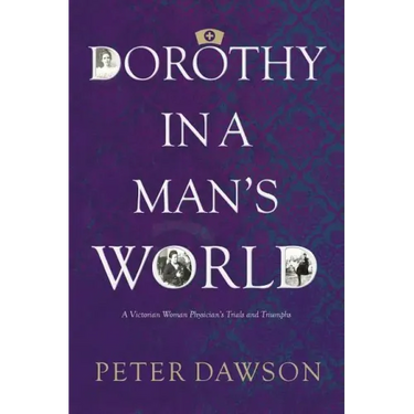 Dorothy in a Man's World: A Victorian Woman Physician's Trials and Triumphs