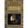A World Lit Only by Fire: The Medieval Mind and the Renaissance - Portrait of an Age