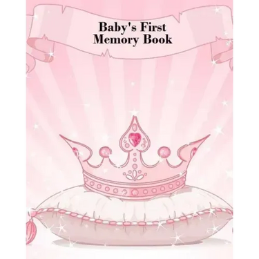 Baby's First Memory Book: Baby's First Memory Book; Fit for a Crown, Princess