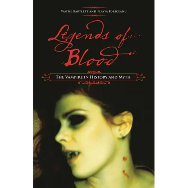 Legends of Blood: The Vampire in History and Myth