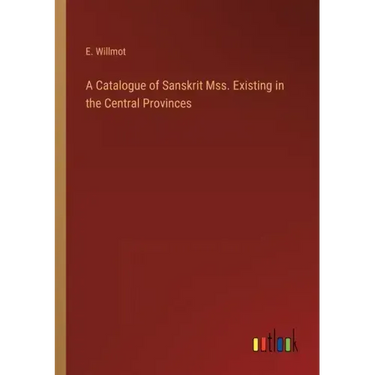 A Catalogue of Sanskrit Mss. Existing in the Central Provinces