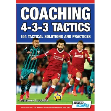 Coaching 4-3-3 Tactics - 154 Tactical Solutions and Practices