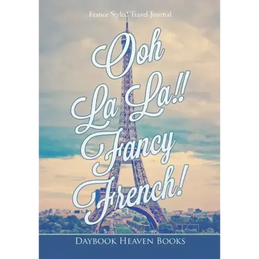 Ooh La La!! Fancy French! France Styled Travel Journal