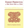 Feminist Perspectives on Sor Juana Ines de La Cruz (Revised)