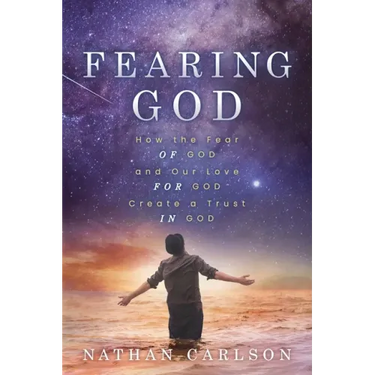 Fearing God: How the Fear of God and Our Love for God Create a Trust in God