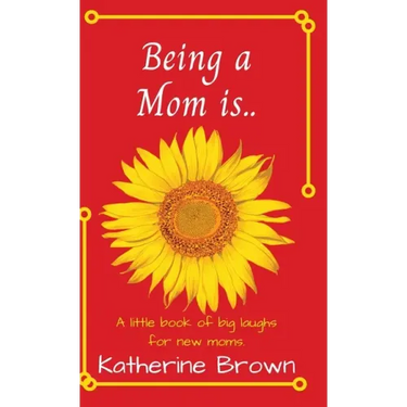 Being a Mom is...