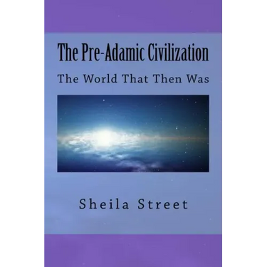 The Pre-Adamic Civilization: The World That Then Was