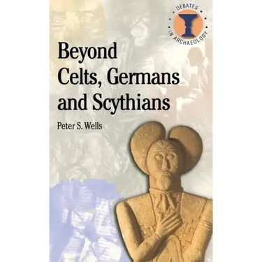 Beyond Celts, Germans and Sycythians: Archaeology and Identity in Iron Age Europe