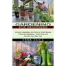 Gardening for Beginners: Growing Vegetables and Herbs in Small Spaces (Perennial Vegetables - Plant Once and Harvest Year After Year)