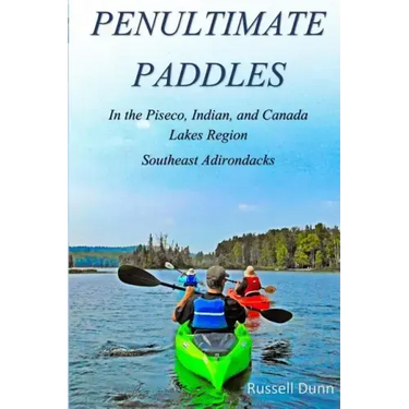 Penultimate Paddles: In the Piseco, Indian, and Canada Lakes Region: Southeast Adirondacks
