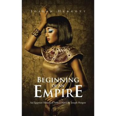 Beginning of an Empire: An Egyptian Historical Fiction Novel by Joseph Hergott