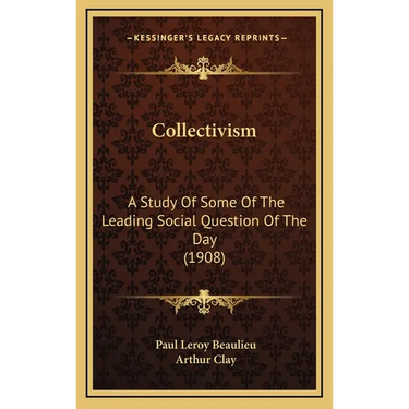 Collectivism: A Study Of Some Of The Leading Social Question Of The Day (1908)
