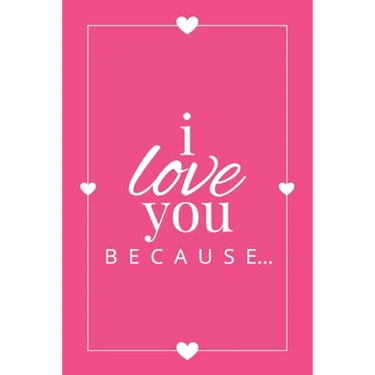 I Love You Because: A Pink Fill in the Blank Book for Girlfriend, Boyfriend, Husband, or Wife - Anniversary, Engagement, Wedding, Valentin