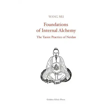 Foundations of Internal Alchemy: The Taoist Practice of Neidan