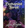 Enchanted Forest: An Adult Coloring Book With Fantasy Animals, Magical Forest Scenes and Beautiful Gardens