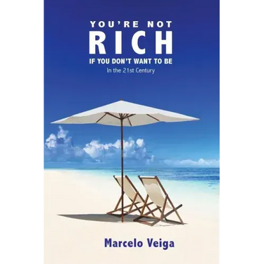 You're Not Rich If You Don't Want To Be: In the 21st Century