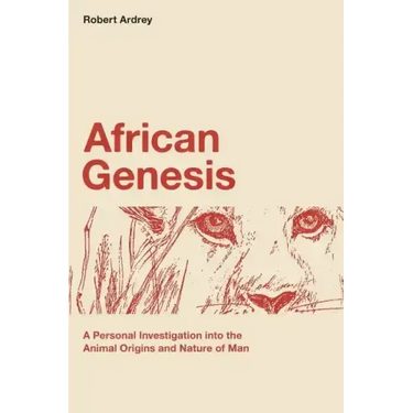 African Genesis: A Personal Investigation into the Animal Origins and Nature of Man