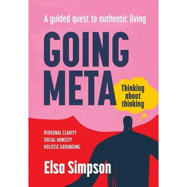 Going Meta: Thinking about thinking - A guided quest to authentic living