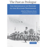 The Past as Prologue: The Importance of History to the Military Profession