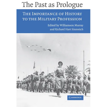 The Past as Prologue: The Importance of History to the Military Profession