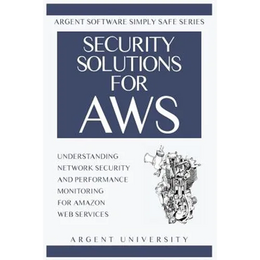 Security Solutions for AWS: Understanding Network Security and Performance Monitoring for Amazon Web Services