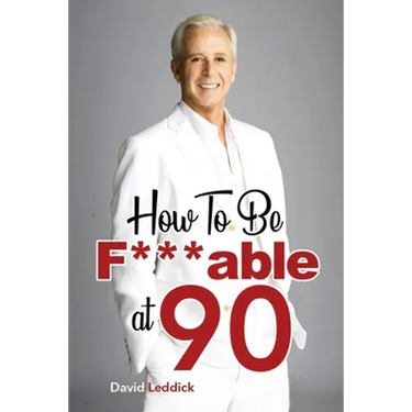 How To Be F***able at 90: Good Advice for All Ages