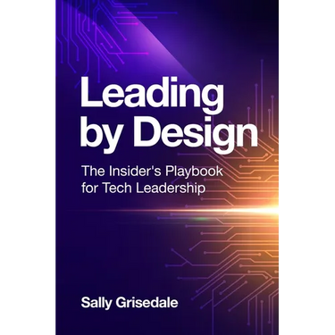 Leading By Design: The Insider's Playbook For Tech Leadership
