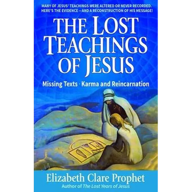 The Lost Teachings of Jesus: Missing Texts - Karma and Reincarnation