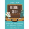 The Family Trip Survival Guide: How to Stay Sane Traveling with Babies and Toddlers