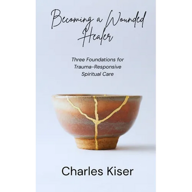 Becoming a Wounded Healer: Three Foundations of Trauma-Responsive Spiritual Care