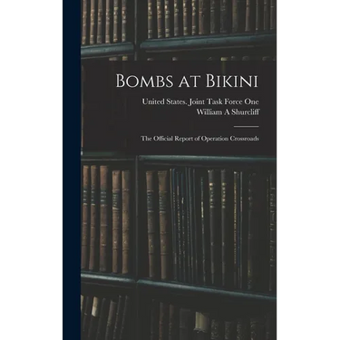Bombs at Bikini; the Official Report of Operation Crossroads