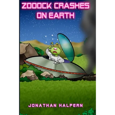 Zooock crashes on Earth: An alien and a boy go on an amazing adventure (for ages 9 -13)