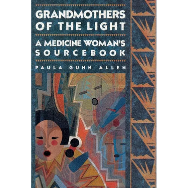 Grandmothers of The Light: A Medicine Woman's Sourcebook