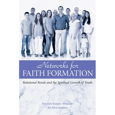 Networks for Faith Formation: Relational Bonds and the Spiritual Growth of Youth