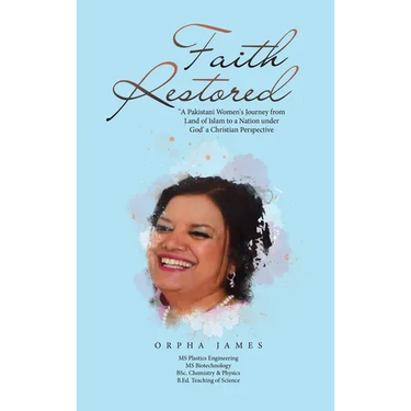 Faith Restored: "A Pakistani Women's Journey from Land of Islam to a Nation under God' a Christian Perspective