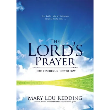 The Lord's Prayer: Jesus Teaches Us How to Pray
