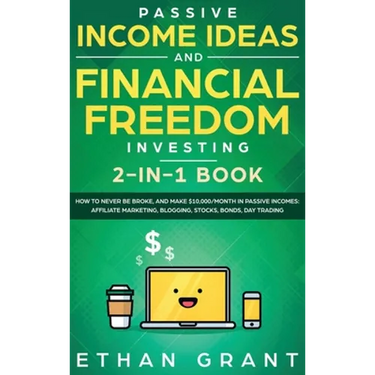 Passive Income Ideas And Financial Freedom Investing, 2 in 1 Book: How to Never Be Broke, and Make $10,000/Month in Passive Incomes: Affiliate Marketi