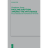 Pauline Baptism Among the Mysteries: Ritual Messages and the Promise of Initiation