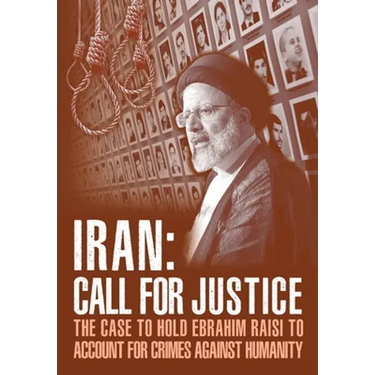 IRAN; Call for Justice: The Case to Hold Ebrahim Raisi to Account for Crimes Against Humanity