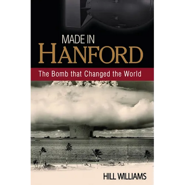Made in Hanford: The Bomb That Changed the World