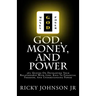 God, Money, and Power: 365 Quotes On Developing Your Relationship With God, Keys To Financial Freedom, And Understanding Power