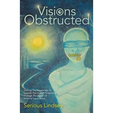 Visions Obstructed: Gaining the Knowledge to Unleash the Overall Perspective Through the Power of Personal Experiences.